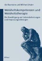 Weisheitskompetenzen und Weisheitstherapie Baumann Kai, Linden Michael