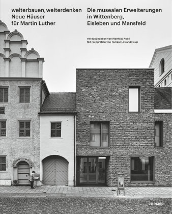 Weiterbauen, Weiterdenken - Neue Häuser für Martin Luther Hirmer Verlag Gmbh, Hirmer