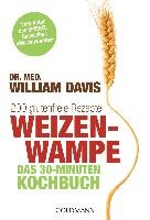 Weizenwampe - Das 30-Minuten-Kochbuch Davis William