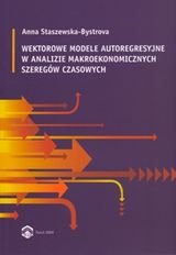 Wektorowe modele autoregresyjne w analizie makroekonomicznych szeregów czasowych Staszewska-Bystrova Anna