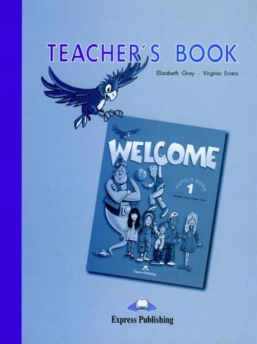Welcome 1. Teacher's Book Gray Elizabeth, Evans Virginia