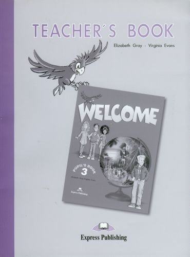 Welcome 3. Teacher's book Gray Elizabeth, Evans Virginia