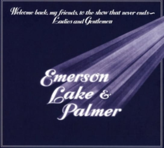 Welcome Back My Friends To The Show That Never Ends - Ladies And Gentlemen, Emerson, Lake And Palmer! Emerson, Lake And Palmer