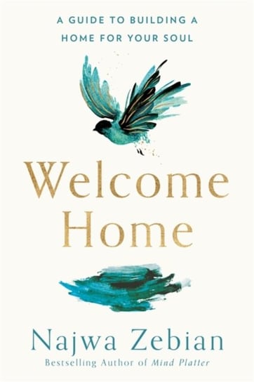 Welcome Home: A Guide to Building a Home For Your Soul Zebian Najwa