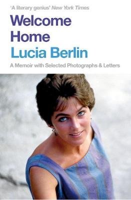 Welcome Home: A Memoir with Selected Photographs and Letters Berlin Lucia