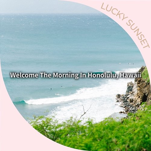 Welcome the Morning in Honolulu, Hawaii Lucky Sunset