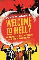 Welcome to Hell?: In Search of the Real Turkish Football Mcmanus John