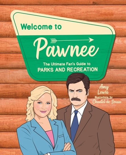 Welcome to Pawnee: The Ultimate Fans Guide to Parks and Recreation Lewis Amy