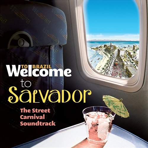 Welcome To Salvador - The Street Carnival Soundtrack Various Artists