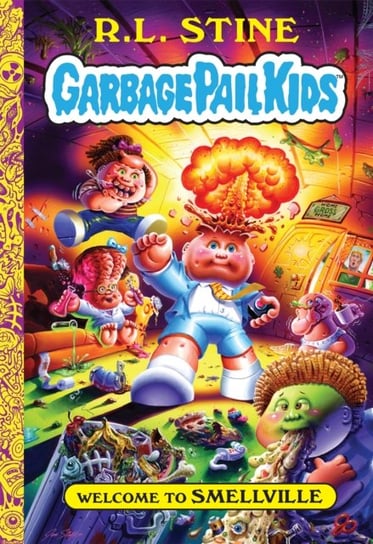 Welcome to Smellville (Garbage Pail Kids Book 1) Stine R. L.