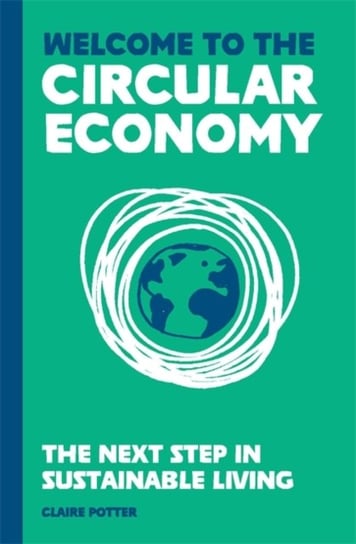 Welcome to the Circular Economy: The next step in sustainable living Claire Potter