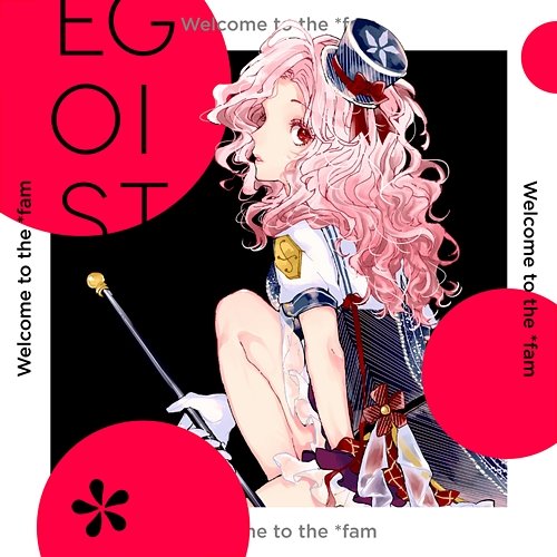 Welcome to the *fam Egoist