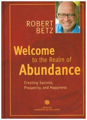 Welcome to the Realm of Abundance! Betz Robert T.