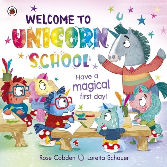 Welcome to Unicorn School: Have a magical first day! Rose Cobden