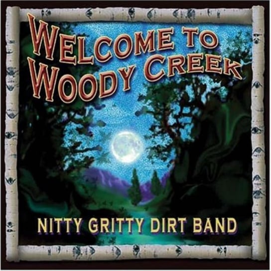 Welcome to Woody Creek The Nitty Gritty Dirt Band