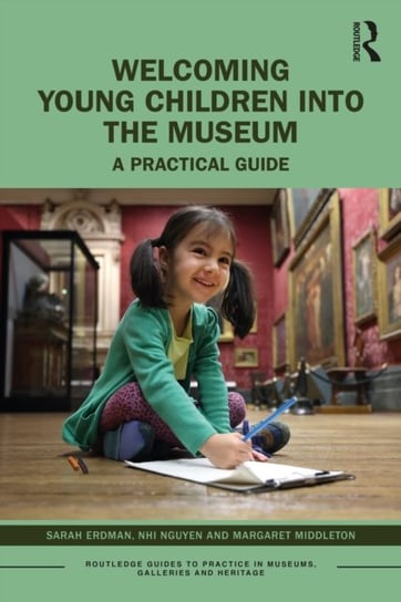Welcoming Young Children into the Museum: A Practical Guide Taylor & Francis Ltd.