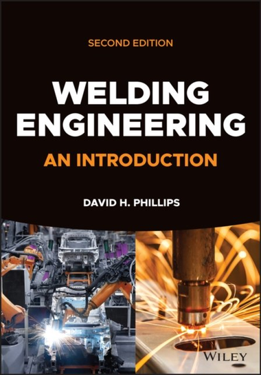 Welding Engineering: An Introduction John Wiley & Sons