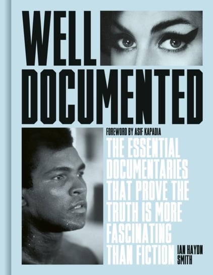 Well Documented: The Essential Documentaries that Prove the Truth is More Fascinating than Fiction Ian Haydn Smith