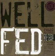 Well Fed. Paleo Recipes for People Who Love to Eat Joulwan Melissa