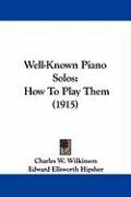 Well-Known Piano Solos: How to Play Them (1915) Wilkinson Charles W.