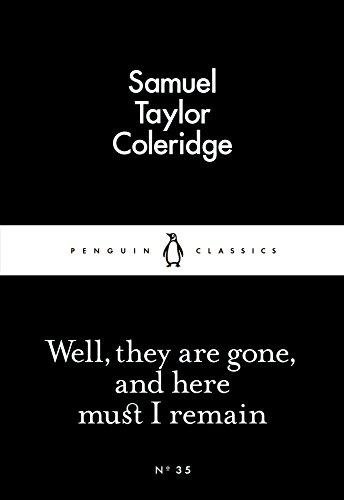 Well, They are Gone, and Here Must I Remain Coleridge Samuel Taylor