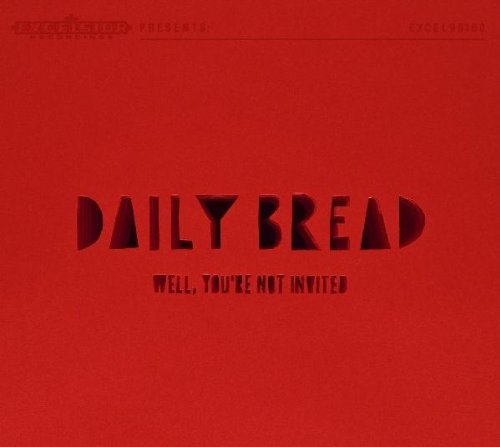 Well, You're Not Invited Daily Bread