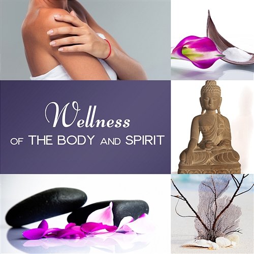 Wellness of the Body and Spirit: Healing Music for Spa & Relaxation, Sound Therapy, Pure Day Spa Wellness Spa Music Oasis