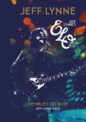 Wembley or Bust: Jeff Lynne's ELO Jeff Lynne