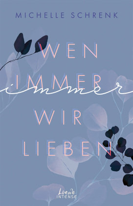 Wen immer wir lieben (Immer-Trilogie, Band 1) Loewe Verlag