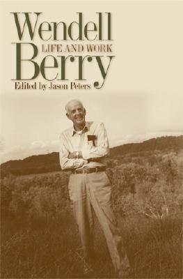 Wendell Berry: Life and Work Jason Peters