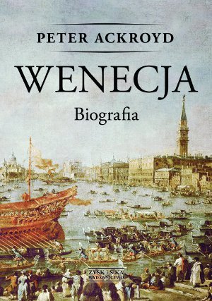 Wenecja. Biografia Ackroyd Peter