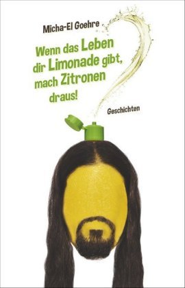 Wenn das Leben dir Limonade gibt, mach Zitronen draus! Satyr Verlag