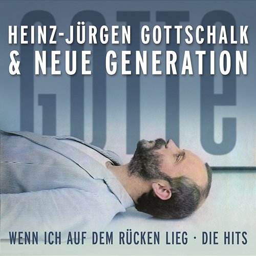 Wenn ich auf dem Rücken lieg: Die Hits - "Gotte" & Neue Generation Heinz-Jürgen Gottschalk