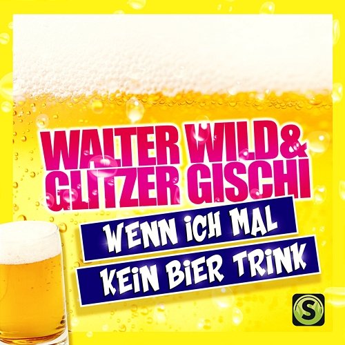 Wenn ich mal kein Bier trink Walter Wild, Glitzer Gischi
