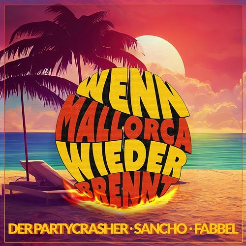 Wenn Mallorca wieder brennt Der Partycrasher, Sancho, FABBEL