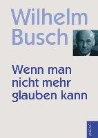 Wenn man nicht mehr glauben kann Busch Wilhelm