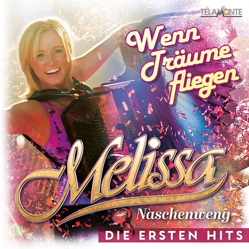Wenn Träume fliegen: Die ersten Hits Melissa Naschenweng