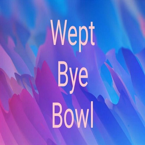 Wept Bye Bowl