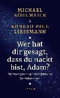 Wer hat dir gesagt, dass du nackt bist, Adam? Kohlmeier Michael, Liessmann Konrad Paul