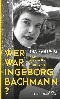 Wer war Ingeborg Bachmann? Hartwig Ina