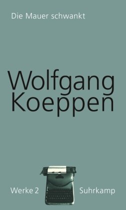 Werke in 16 Bänden 02. Die Mauer schwankt Koeppen Wolfgang