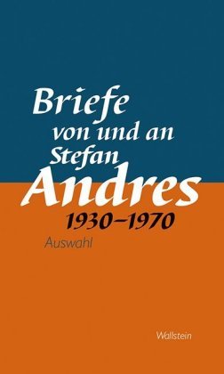 Werke in Einzelausgaben. Briefe von und an Stefan Andres 1930 - 1970 Andres Stefan