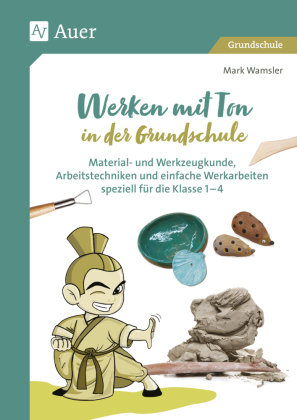 Werken mit Ton in der Grundschule Auer Verlag in der AAP Lehrerwelt GmbH
