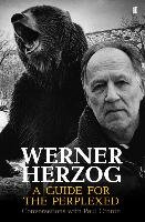 Werner Herzog: A Guide for the Perplexed: Conversations with Paul Cronin Cronin Paul