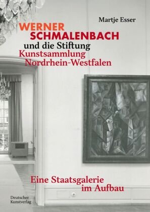 Werner Schmalenbach und die Stiftung Kunstsammlung Nordrhein-Westfalen Deutscher Kunstverlag