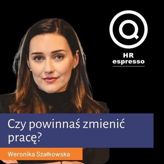 Weronika Szałkowska - Czy powinnaś zmienić pracę? - podcast Jarzębowski Jarek