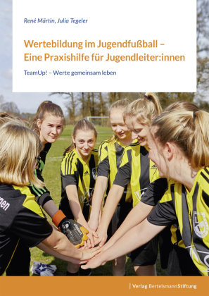 Wertebildung im Jugendfußball - Eine Praxishilfe für Jugendleiter:innen Bertelsmann Stiftung