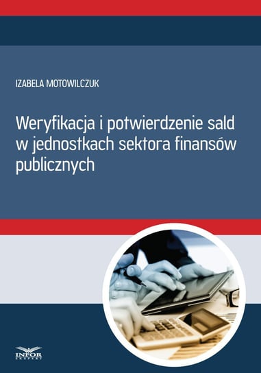 Weryfikacja i potwierdzenie sald w jednostkach sektora finansów publicznych - ebook PDF Motowilczuk Izabela