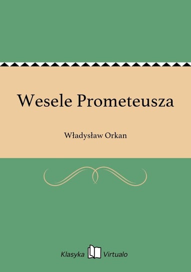 Wesele Prometeusza Orkan Władysław