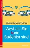 Weshalb Sie (k)ein Buddhist sind Khyentse Dzongsar Jamyang
